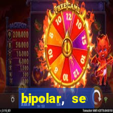 bipolar, se arrepende do que faz